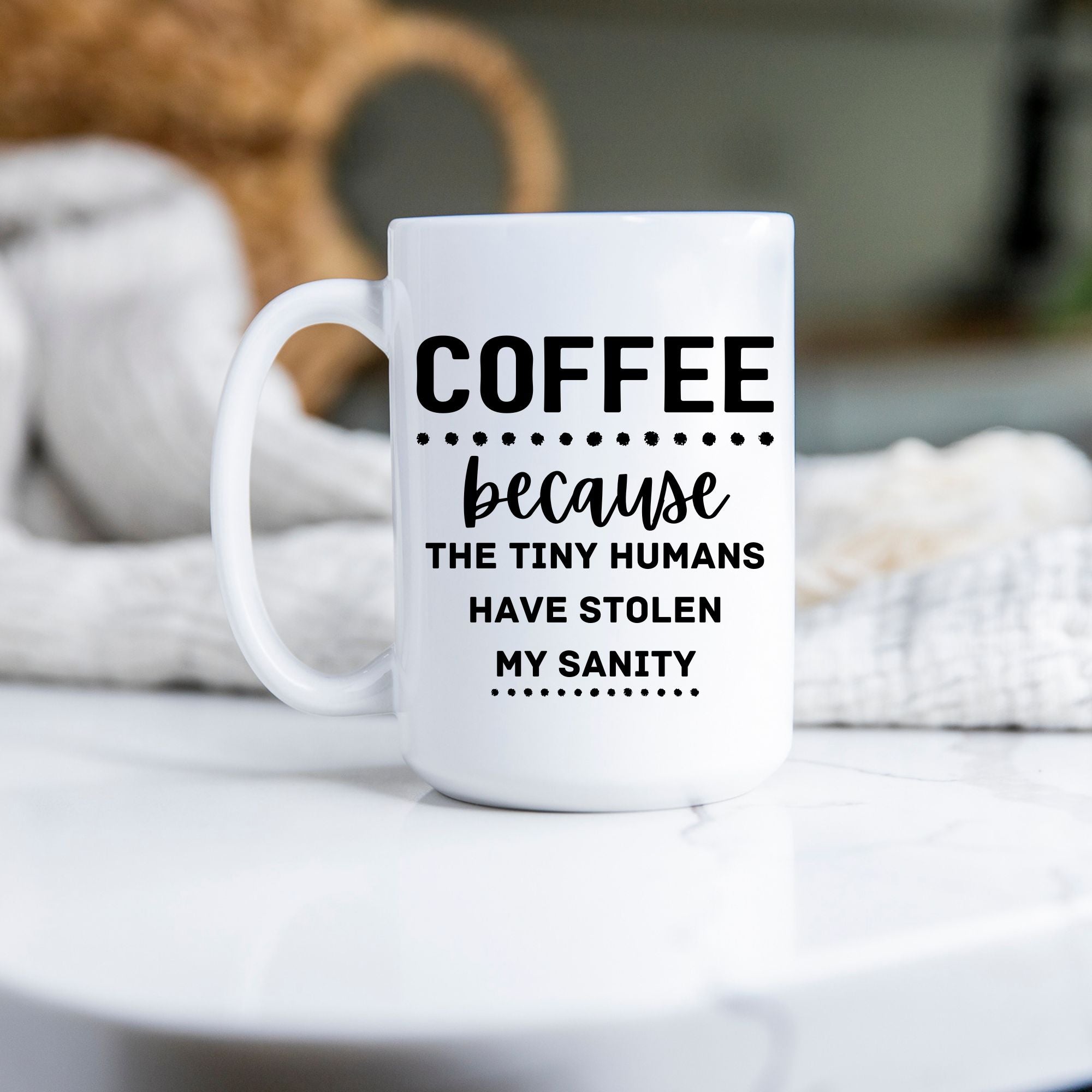Coffee- Because Tiny Humans Stole My Sanity